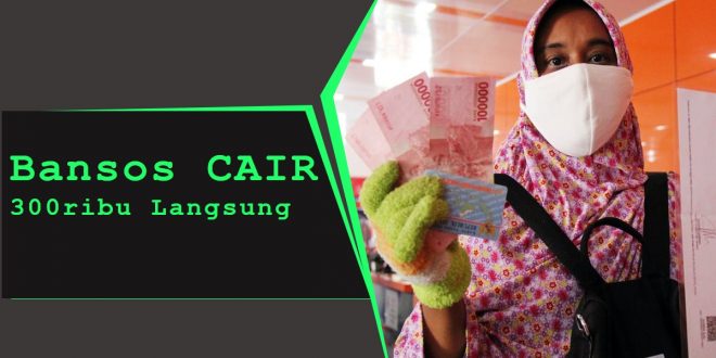 CAIR!!!Bantuan Sosial Tunai (BST) 300 Ribu