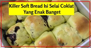 Resep Killer Sоft Bread Isi Selai Coklat Yang Enak Banget