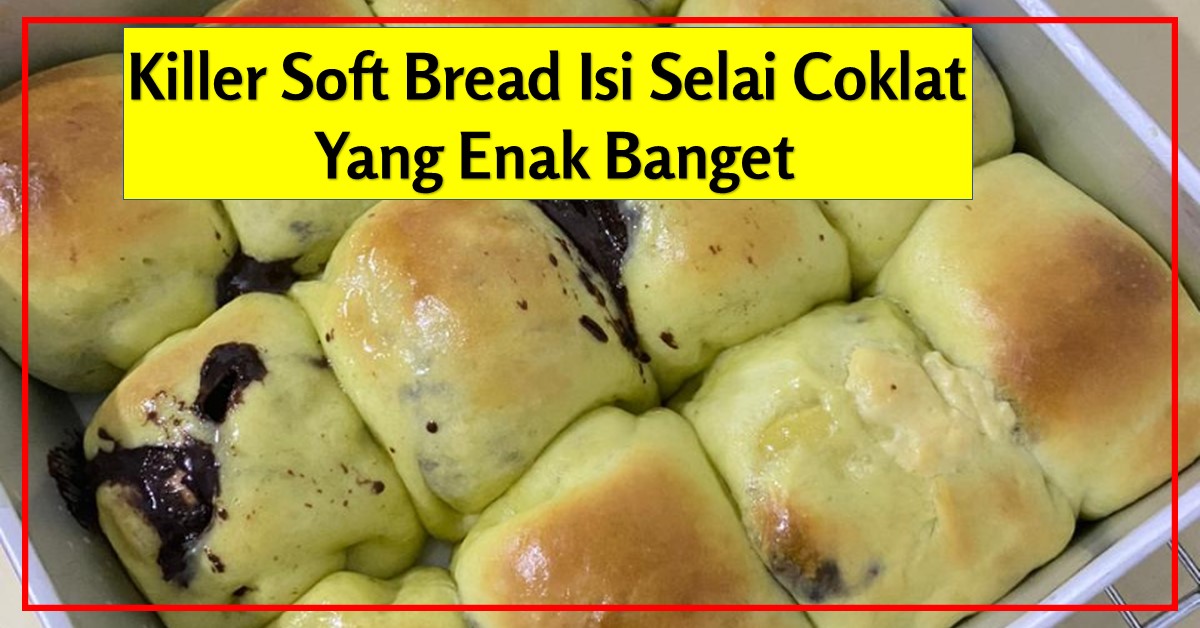 Resep Killer Sоft Bread Isi Selai Coklat Yang Enak Banget